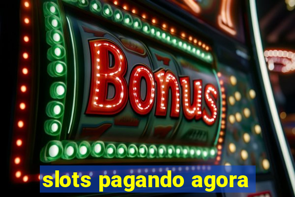 slots pagando agora